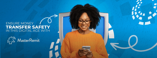 Ensure Money Transfer Safety in this Digital Age with MasterRemit